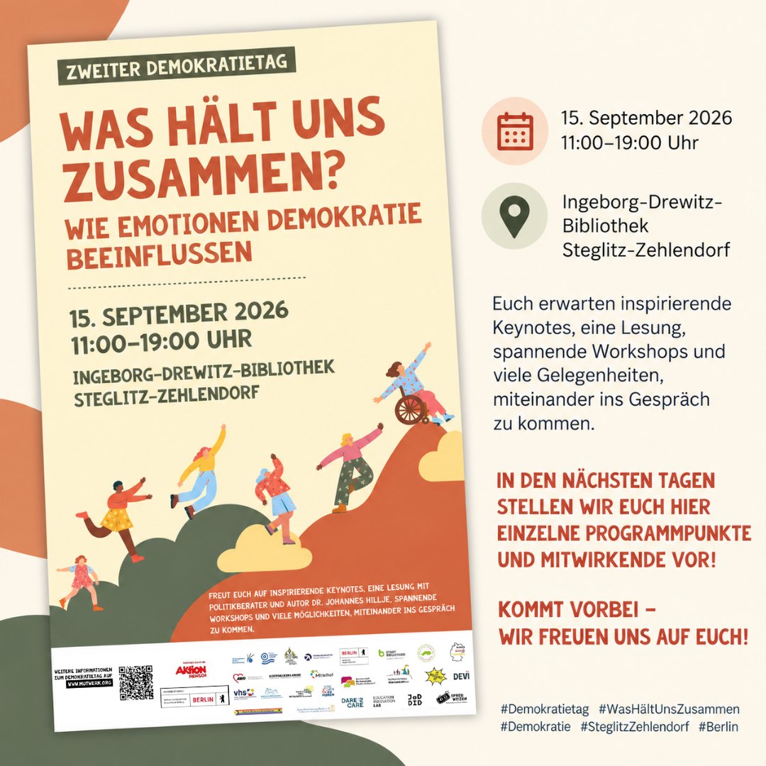 Was hält uns zusammen – und was gibt uns Hoffnung für die Zukunft?
Am 15. September 2026, dem Internationalen Tag der Demokratie, laden wir euch zum Zweiten Demokratietag in die Ingeborg-Drewitz-Bibliothek ein.
Gemeinsam wollen wir uns damit beschäftigen, welche Rolle Emotionen für Demokratie und gesellschaftlichen Zusammenhalt spielen – und vor allem miteinander ins Gespräch kommen. Euch erwarten inspirierende Keynotes, eine Lesung mit Dr. Johannes Hillje, Workshops, kreative Beteiligungsformate und viele Möglichkeiten zum Austausch.
Und das ist erst der Anfang: In den kommenden Tagen geben wir euch hier nach und nach Einblicke in die einzelnen Programmpunkte und stellen euch die Mitwirkenden vor.
Wann: 15. September 2026
11:00–19:00 Uhr
Wo: Ingeborg-Drewitz-Bibliothek, Steglitz-Zehlendorf
Alle Angebote sind kostenlos.
Kommt vorbei – wir freuen uns auf euch!
#Demokratietag #WasHältUnsZusammen #Demokratie #Zusammenhalt #SteglitzZehlendorf #Berlin